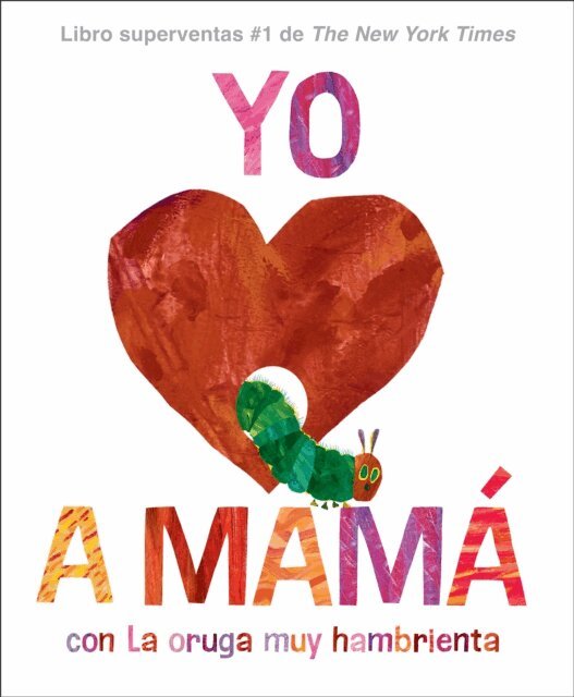 Eric Carle - Yo amo a Mam , con La Oruga Muy Hambrienta (I Love Mom with The Very Hungry Caterpillar Spanish Edition), E-bok