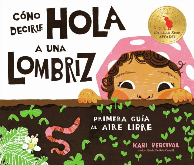 Kari Percival - C mo decirle hola a una lombriz: Primera gu a al aire libre (How to Say Hello to a Worm: A First Guide to Outside, Spanish Edition), E-bok