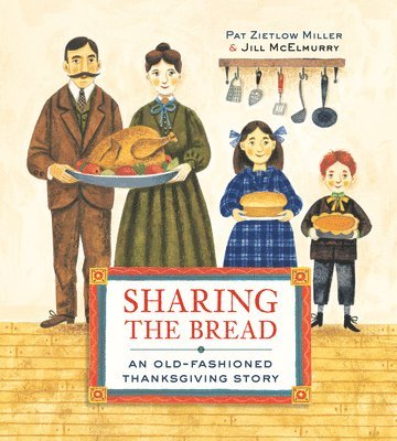 Pat Zietlow Miller - Sharing the Bread: An Old-Fashioned Thanksgiving Story, Häftad