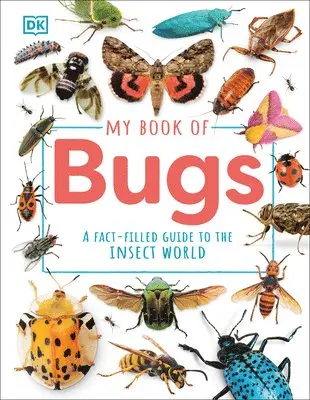 My Book of Bugs: A Fact-Filled Guide to the Insect World