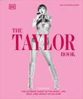 The Taylor Swift Book: The Ultimate Guide to the Music, Life, Eras, and Legacy of an Icon
