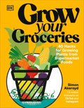 Grow Your Groceries: 40 Hacks for Growing Plants from Supermarket Foods
