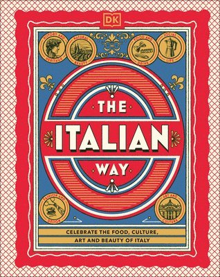 Dk Travel - The Italian Way: Celebrate the Food, Culture, Art, and Beauty of Italy, Inbunden