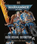 Warhammer 40,000 La Guía Visual Definitiva (the Ultimate Guide)