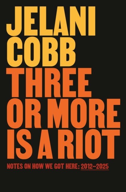 Jelani Cobb - Three or More Is a Riot, E-bok
