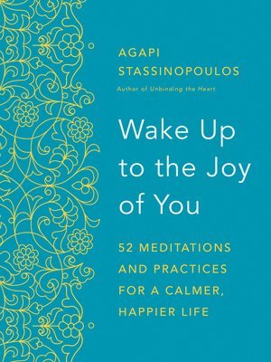 Agapi Stassinopoulos - Wake Up to the Joy of You: 52 Meditations and Practices for a Calmer, Happier Life, Häftad
