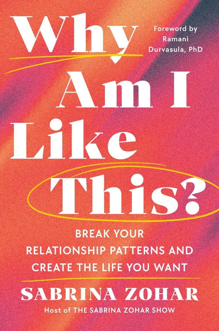 Sabrina Zohar - Why Am I Like This?: Break Your Relationship Patterns and Create the Life You Want, Inbunden