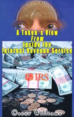 Oscar Williams - Token's View from Inside the Internal Revenue Service, Häftad