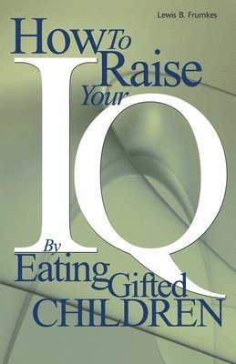 Lewis Burke Frumkes - How to Raise Your I.Q. by Eating Gifted Children, Häftad. Tillgänglighet: Lägg i varukorg