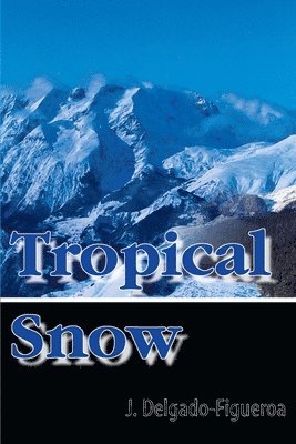 J Delgado-Figueroa - Tropical Snow, Häftad