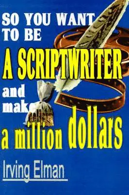 So You Want to Be a Scriptwriter and Make a Million Dollars