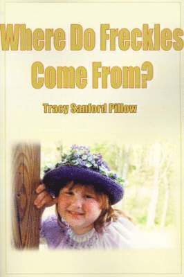 Tracy Sanford Pillow - Where Do Freckles Come From?, Häftad. Tillgänglighet: Lägg i varukorg