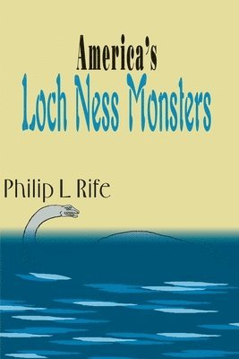 Philip L Rife - America's Loch Ness Monsters, Häftad. Tillgänglighet: Lägg i varukorg