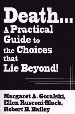 Death...a Practical Guide to the Choices That Lie Beyond!