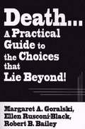 Death...a Practical Guide to the Choices That Lie Beyond!