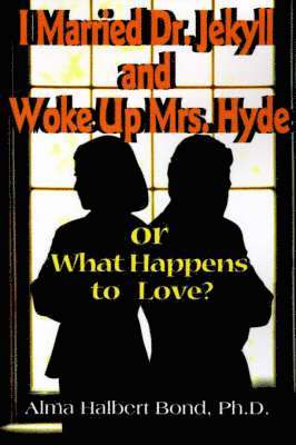 Alma H Bond - I Married Dr. Jekyll and Woke Up Mrs. Hyde, Häftad