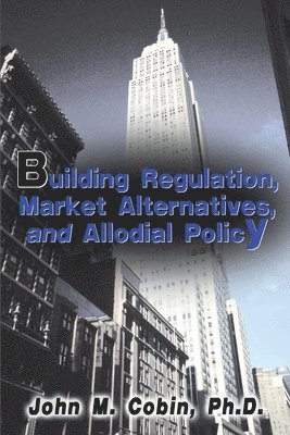 John M Cobin - Building Regulation, Market Alternatives, and Allodial Policy, Häftad. Tillgänglighet: Lägg i varukorg
