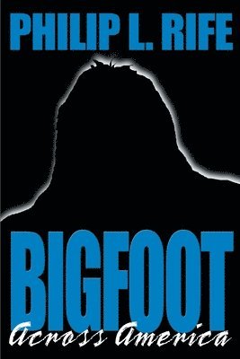 Philip L Rife - Bigfoot Across America, Häftad. Tillgänglighet: Lägg i varukorg