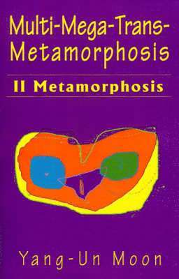 Yang-Un Moon - Multi-Mega-Trans-Metamorphosis, Häftad