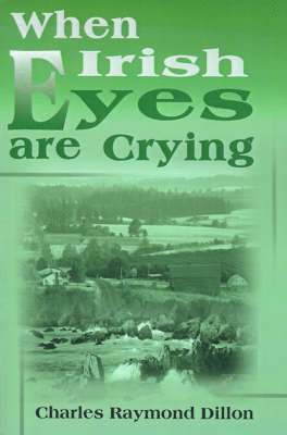 Charles Raymond Dillon - When Irish Eyes Are Crying, Häftad. Tillgänglighet: Lägg i varukorg