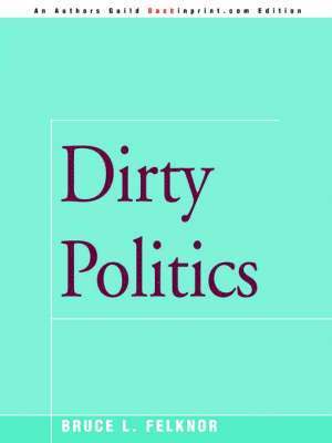 Bruce L Felknor - Dirty Politics, Häftad. Tillgänglighet: Lägg i varukorg