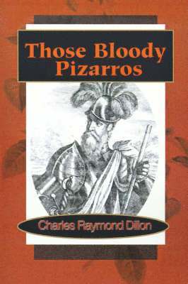 Charles Raymond Dillon - Those Bloody Pizarros, Häftad. Tillgänglighet: Lägg i varukorg