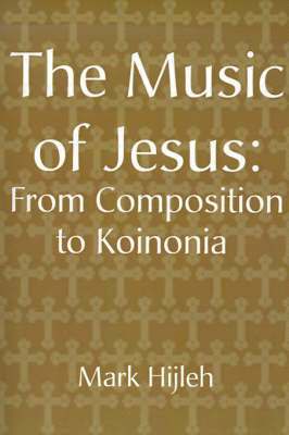 Mark Hijleh - Music of Jesus: From Composition to Koinonia, Häftad. Tillgänglighet: Lägg i varukorg