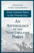 An Anthology of the New England Poets from Colonial Times to the Present Day