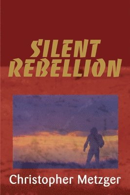 Christopher Metzger - Silent Rebellion, Häftad