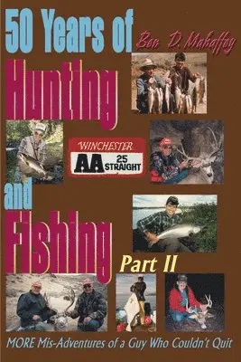 Ben D Mahaffey - 50 Years of Hunting and Fishing, Häftad. Tillgänglighet: Lägg i varukorg