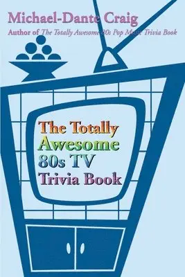 Totally Awesome 80s TV Trivia Book