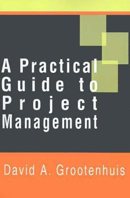 David A Grootenhuis - Practical Guide to Project Management, Häftad