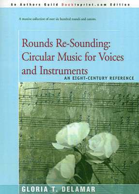 Rounds Re-Sounding: Circular Music for Voices and Instruments