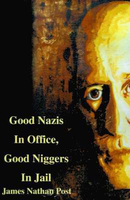 James Nathan Post - Good Nazis in Office, Good Nigger in Jail, Häftad. Tillgänglighet: Lägg i varukorg