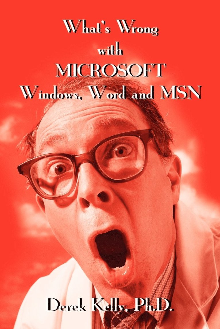Derek Kelly - What's Wrong with Microsoft Windows, Word and MSN, Häftad. Tillgänglighet: Lägg i varukorg