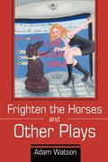 Frighten the Horses and Other Plays