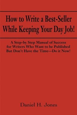Daniel H Jones - How to Write a Best-Seller While Keeping Your Day Job!, Häftad. Tillgänglighet: Lägg i varukorg