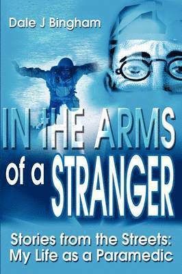 Dale J Bingham - In the Arms of a Stranger, Häftad