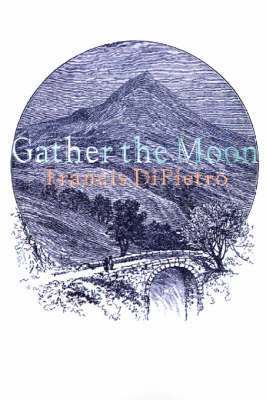 Francis Dipietro - Gather the Moon, Häftad. Tillgänglighet: Lägg i varukorg