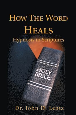 John D Lentz - How The Word Heals, Häftad