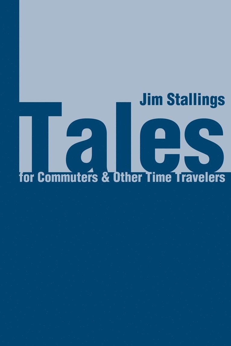 Jim Stallings - Tales for Commuters & Other Time Travelers, Häftad