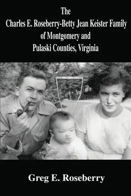 Greg Roseberry - Charles E. Roseberry-Betty Jean Keister Family of Montgomery and Pulaski Counties, Virginia, Häftad. Tillgänglighet: Lägg i varukorg