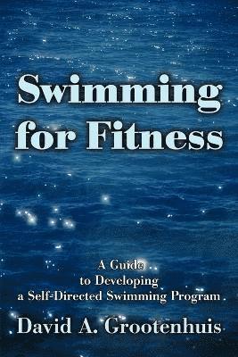 David A Grootenhuis - Swimming for Fitness, Häftad