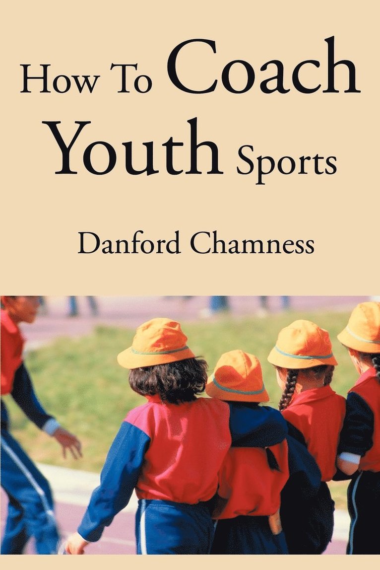 Danford Chamness - How to Coach Youth Sports, Häftad. Tillgänglighet: Lägg i varukorg