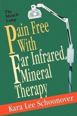 Kara Lee Schoonover - Pain Free With Far Infrared Mineral Therapy, Häftad. Tillgänglighet: Lägg i varukorg