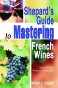 Shepard's Guide to Mastering French Wines