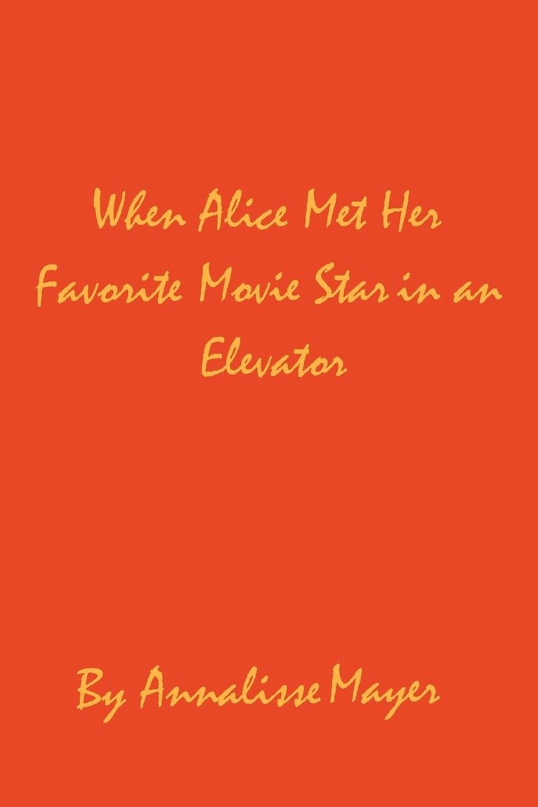 Annalisse Mayer - When Alice Met Her Favorite Movie Star in an Elevator, Häftad