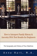 How to Interpret Family History and Ancestry DNA Test Results for Beginners