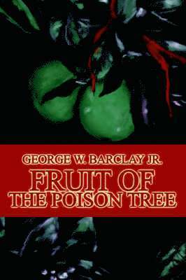 George W Barclay Jr - Fruit of the Poison Tree, Häftad