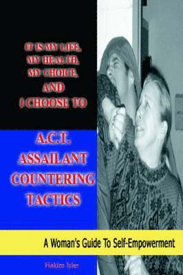 Hakim Isler - It is my life, my health, my choice, and I Choose to A.C.T. Assailant Countering Tactics, Häftad. Tillgänglighet: Lägg i varukorg